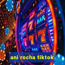 ani rocha tiktok